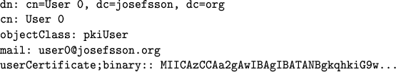 \begin{figure}\centering\begin{verbatim}dn: cn=User 0, dc=josefsson, dc=org
cn...
...ficate;binary:: MIICAzCCAa2gAwIBAgIBATANBgkqhkiG9w...\end{verbatim} \end{figure}